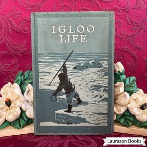 1923 Igloo Life A Brief Account of a Primitive Arctic Tribe Near Revillon Frères